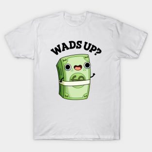 Wads Up Funny Money Pun T-Shirt